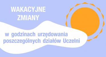 Wakacyjne zmiany w godzinach urzędowania Uczelni